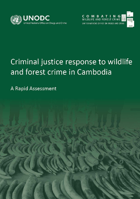 Criminal Justice Response to Wildlife and Forest Crime in Cambodia: A Rapid Assessment