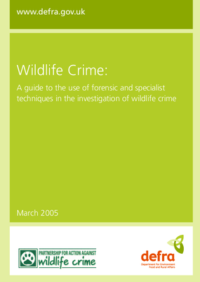 Wildlife Crime: A Guide to the Use of Forensic & Specialist Techniques in the Investigation of Wildlife Crime