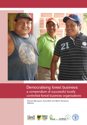 Democratising forest business: a compendium of successful locally controlled forest business organisations