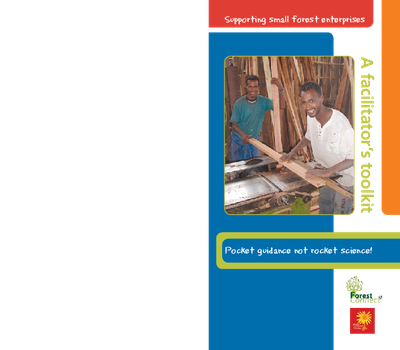 Supporting Small Forest Enterprises: A Facilitator’s Toolkit; Pocket Guidance Not Rocket Science!