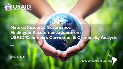 Natural Resource Governance: Findings & Recommendations from USAID/Columbia's Corruption and Criminality Analysis | Webinar Slide Deck