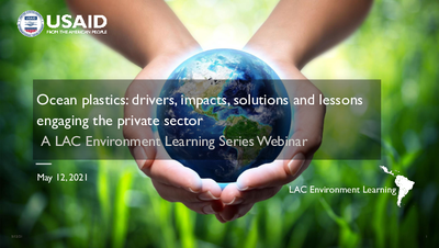 Ocean Plastics: Drivers, Impacts, Solutions, and Lessons Engaging the Private Sector | Webinar Slide Deck