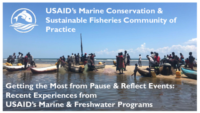 Webinar Presentation: Getting the Most from your Pause & Reflect Events: Recent Experiences from USAID’s Marine & Freshwater Programs