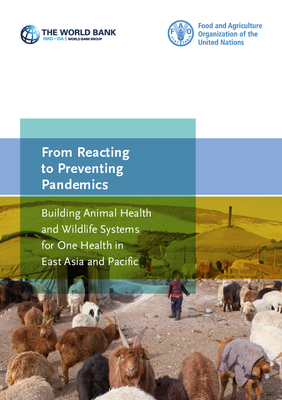 From Reacting to Preventing Pandemics - Building Animal Health and Wildlife Systems for One Health in East Asia and Pacific