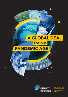 A Global Deal for our Pandemic Age: Report of the G20 High Level Independent Panel on Financing the Global Commons for Pandemic Preparedness and Response