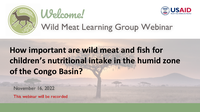 In this webinar, Amy Ickowitz from the Center for International Forestry Research presents research exploring the contribution of wild meat and fish to children’s nutritional status in the humid zone of the Congo Basin. She shares results from 4 communities in Cameroon and the Democratic Republic of Congo.