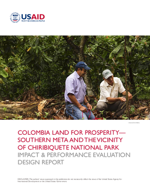 Colombia Land for Prosperity - Southern Meta and the Vicinity of Chiribiquete National Park: Impact &  Performance Evaluation Design Report