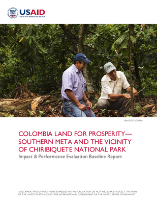 Colombia Land for Prosperity - Southern Meta and the Vicinity of Chiribiquete National Park: Impact & Performance Evaluation Baseline Report