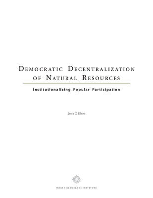 Democratic decentralization of natural resources: Institutionalizing popular participation