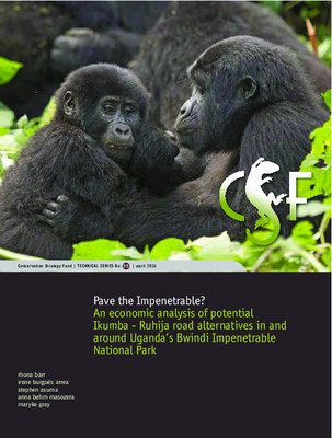 Pave the Impenetrable? An Economic Analysis of Potential Ikumba - Ruhija Road Alternatives in and Around Uganda’s Bwindi Impenetrable National Park: CSF Technical Series No. 35 | April 2015