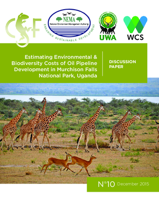 Estimating Environmental & Biodiversity Costs of Oil Pipeline Development in Murchison Falls National Park, Uganda: CSF Discussion Paper - Number 10 December 2015