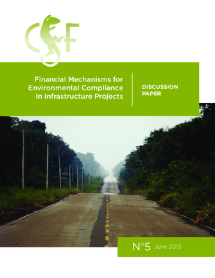 Financial Mechanisms for Environmental Compliance in Infrastructure Projects: CSF Discussion Paper - Number 5: June 2013