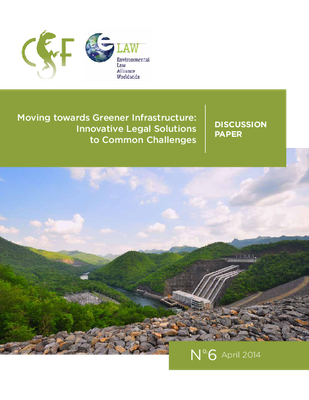Moving towards Greener Infrastructure: Innovative Legal Solutions to Common Challenges: CSF Discussion Paper - Number 6 April 2014