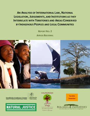 An analysis of international law, national legislation, judgements, and institutions as they interrelate with territories and areas conserved by indigenous peoples and local communities. Report No. 2. Africa Regional. 