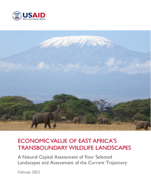 Economic Value of East Africa’s Transboundary Wildlife Landscapes: A Natural Capital Assessment of Four Selected Landscapes and Assessment of the Current Trajectory