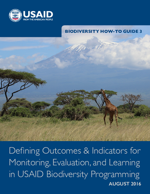 Biodiversity How-To Guide 3: Defining Outcomes & Indicators for Monitoring, Evaluation and Learning in USAID Biodiversity Programming