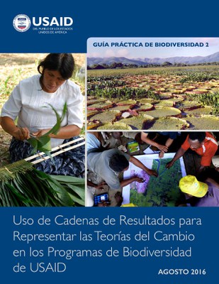 Guía Práctica de Biodiversidad 2: Uso de Cadenas de Resultados para representar las Teorías del Cambio en Los Programas de Biodiversidad en USAID