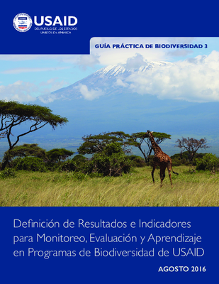 Guía Práctica de Biodiversidad 3: Definición de Resultados e Indicadores para el Monitoreo, la Evaluación y el Aprendizaje en Los Programas de Biodiversidad en USAID