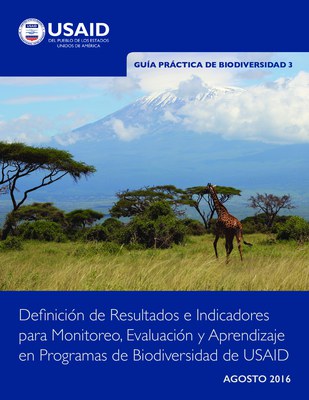 Guía Práctica de Biodiversidad 3: Definición de Resultados e Indicadores para el Monitoreo, la Evaluación y el Aprendizaje en Los Programas de Biodiversidad en USAID